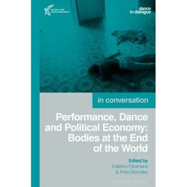 Performance, Dance and Political Economy: Bodies at the End of the World