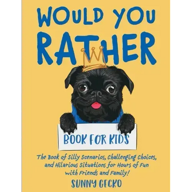 Would You Rather Book for Kids: The Book of Silly Scenarios, Challenging Choices, and Hilarious Situations for Hours of Fun with Friends and Family! (