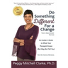 Do Something Different...For a Change: Tenth Anniversary Edition: An Insider's Guide to What Your Therapist Knows (But May Not Tell You)