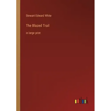 The Blazed Trail: in large print