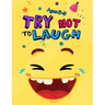 Try Not to Laugh: Silly Jokes for Kids hilarious jokes, funny riddles for young kids book ages 5-8-10-12