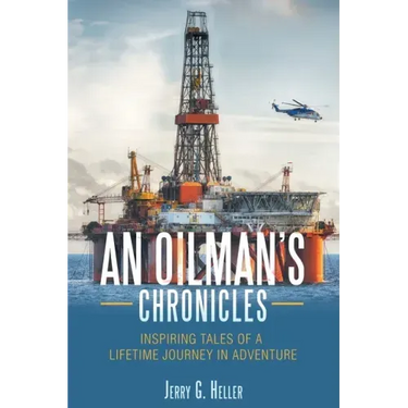 An Oilman's Chronicles: Inspiring Tales of a Lifetime Journey in Adventure