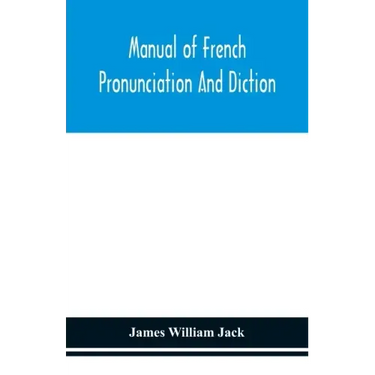 Manual of French pronunciation and diction, based on the notation of the Association phonétique internationale