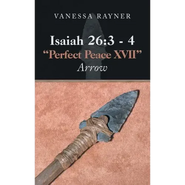 Isaiah 26: 3 - 4 "Perfect Peace Xvii" Arrow