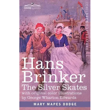 Hans Brinker: The Silver Skates, A Story of Life in Holland