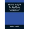 A Pictorial History Of The United States: With Notices Of Other Portions Of America North And South