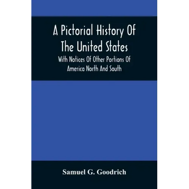 A Pictorial History Of The United States: With Notices Of Other Portions Of America North And South