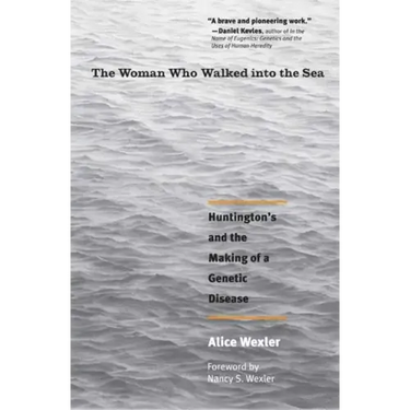 The Woman Who Walked Into the Sea: Huntington's and the Making of a Genetic Disease