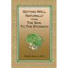 Getting Well Naturally from The Soil to The Stomach: Understanding the Connection Between the Earth and Your Health