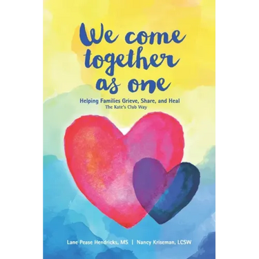 We Come Together As One: Helping Families Grieve, Share, and Heal The Kate's Club Way