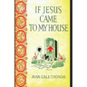 If Jesus Came to My House
