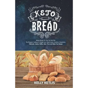 Keto Bread: Baking Recipes for Your Low Carb Diet - The Ketogenic Cookbook for Weight Loss - Bread Loaves, Crackers, Breadsticks,