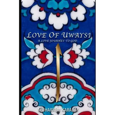 Love of Uwaysi: A Love Journey to reach the one and only God, Allah
