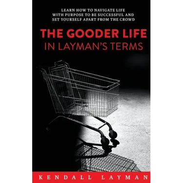 The Gooder Life in Layman's Terms