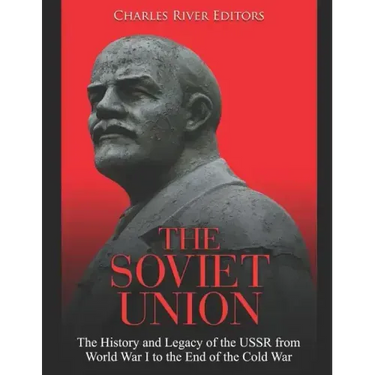 The Soviet Union: The History and Legacy of the USSR from World War I to the End of the Cold War