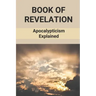 Book Of Revelation: Apocalypticism Explained: Book Of Revelation Explained