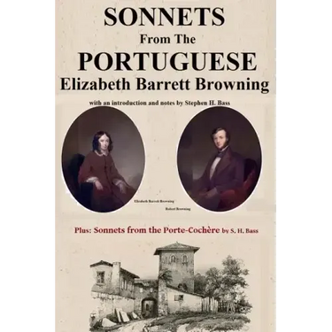 Sonnets from the Portuguese by Elizabeth Barrett Browning: plus Sonnets from the Porte-Cochere by S. H. Bass