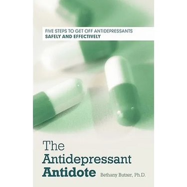 The Antidepressant Antidote: Five Steps to Get Off Antidepressants Safely and Effectively