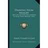 Drawing From Memory: The Cave Method For Learning To Draw From Memory (1869)