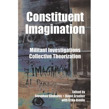 Constituent Imagination: Militant Investigations, Collective Theorization
