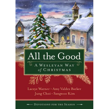 All the Good Devotions for the Season: A Wesleyan Way of Christmas