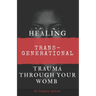 Healing Trans-Generational Trauma Through your Womb