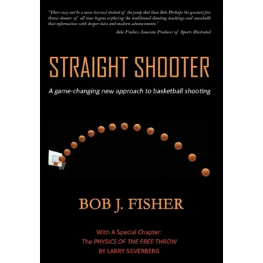 Straight Shooter: A game-changing new approach to basketball shooting
