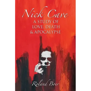 Nick Cave: A Study of Love, Death and Apocalypse