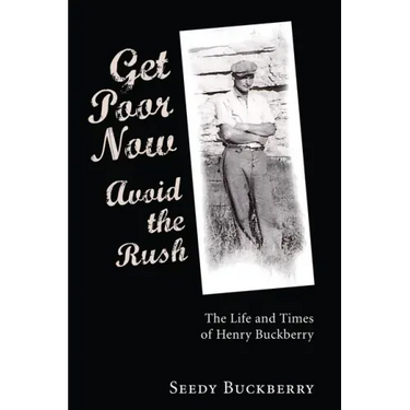 Get Poor Now, Avoid the Rush: The Life and Times of Henry Buckberry