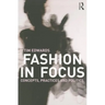 Fashion In Focus: Concepts, Practices and Politics