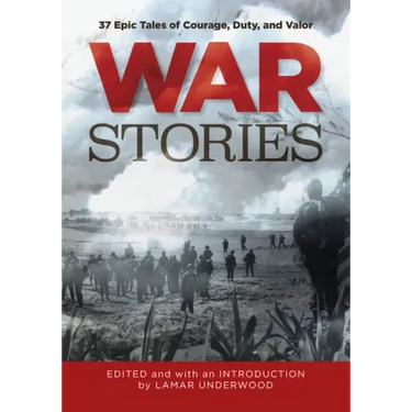 War Stories: 37 Epic Tales of Courage, Duty, and Valor