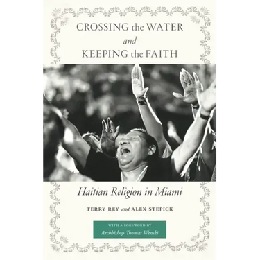 Crossing the Water and Keeping the Faith: Haitian Religion in Miami