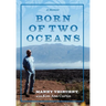 Born of Two Oceans: A Memoir