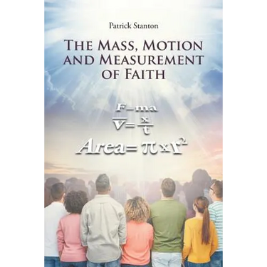 The Mass, Motion and Measurement of Faith