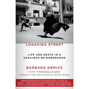 Logavina Street: Life and Death in a Sarajevo Neighborhood