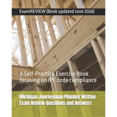 Michigan Journeyman Plumber Written Exam Review Questions and Answers: A Self-Practice Exercise Book focusing on IPC code compliance