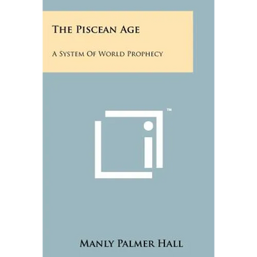 The Piscean Age: A System Of World Prophecy