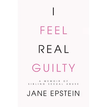 I Feel Real Guilty: A Memoir of Sibling Sexual Abuse
