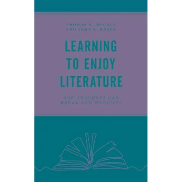 Learning to Enjoy Literature: How Teachers Can Model and Motivate