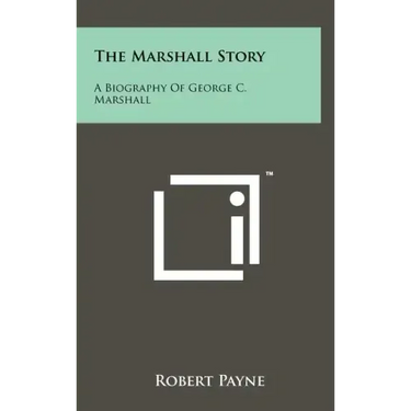 The Marshall Story: A Biography of George C. Marshall