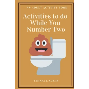 Activities to do While You Number Two: An Adult Activity Book
