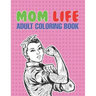 Mom Life Adult Coloring Book: A Snarky Adult Coloring Book - #life Coloring Books