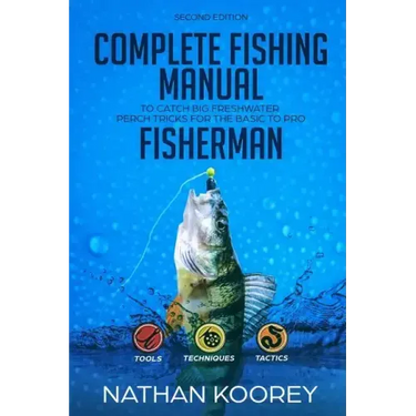 Complete Fishing Manual to Catch Big Freshwater Perch Tricks for the Basic to Pro Fisherman
