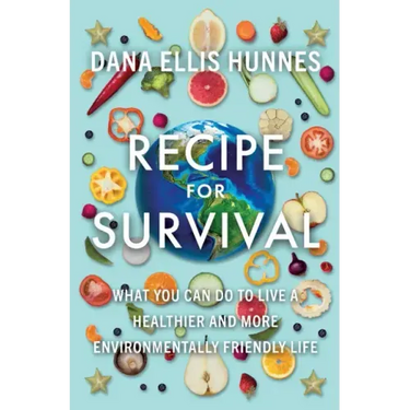 Recipe for Survival: What You Can Do to Live a Healthier and More Environmentally Friendly Life