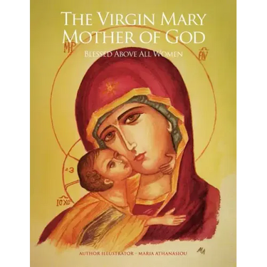 The Virgin Mary Mother of God: Blessed Above All Women