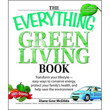 The Everything Green Living Book: Easy Ways to Conserve Energy, Protect Your Family's Health, and Help Save the Environment