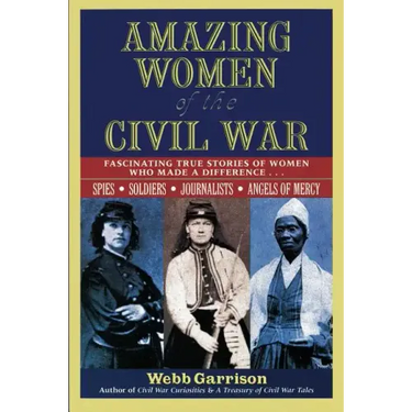 Amazing Women of the Civil War: Fascinating True Stories of Women Who Made a Difference