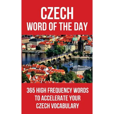 Czech Word of the Day: 365 High Frequency Words to Accelerate Your Czech Vocabulary