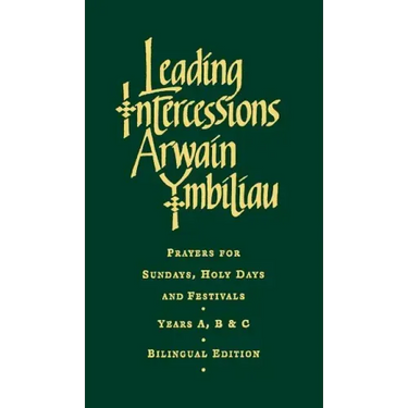 Leading Intercessions English/Welsh Edition: Prayers for Sundays, Holy Days and Festivals Years A, B & C