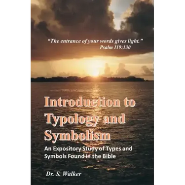 Introduction to Typology and Symbolism: An Expository Study of Types and Symbols Found in the Bible